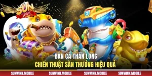 Bắn Cá Thần Long - Chiến Thuật Săn Thưởng Hiệu Quả