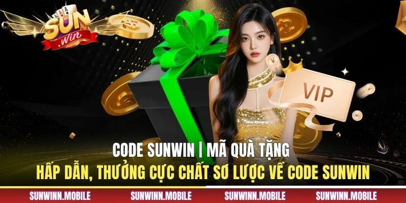 Code Sunwin | Mã Quà Tặng Hấp Dẫn, Thưởng Cực Chất