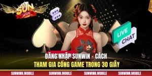 Đăng nhập Sunwin - Cách Tham Gia Cổng Game Trong 30 Giây