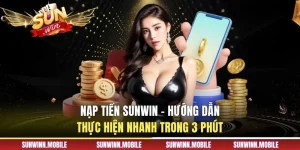 Nạp tiền Sunwin - Hướng Dẫn Thực Hiện Nhanh Trong 3 Phút