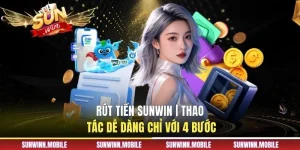 Rút tiền Sunwin | Thao Tác Dễ Dàng Chỉ Với 4 Bước