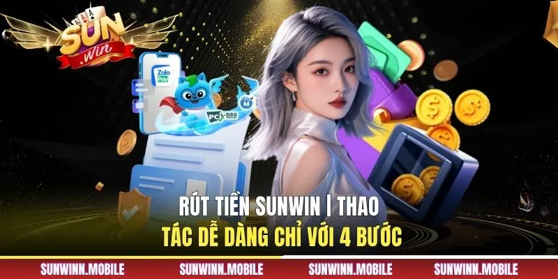Rút tiền Sunwin | Thao Tác Dễ Dàng Chỉ Với 4 Bước