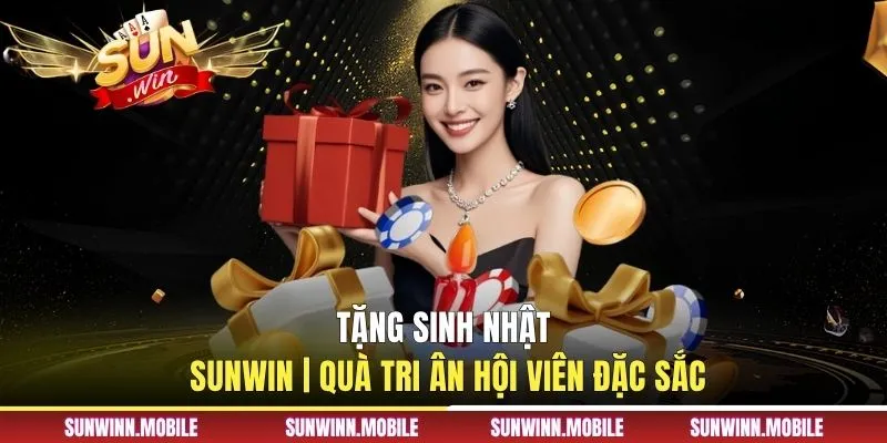 Tặng Sinh Nhật Sunwin | Quà Tri Ân Hội Viên Đặc Sắc