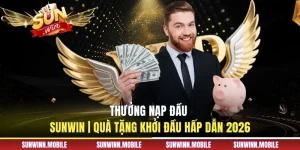 Thưởng Nạp Đầu Sunwin | Quà Tặng Khởi Đầu Hấp Dẫn 2026